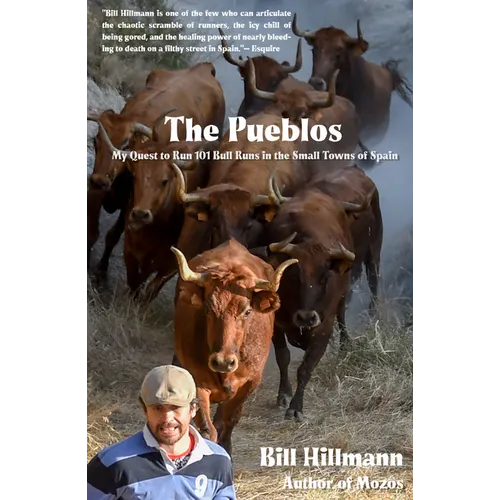 The Pueblos: My Quest to Run 101 Bull Runs in the Small Towns of Spain