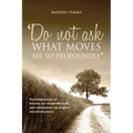 Do Not Ask What Moves Me So Profoundly: The ballad poetry of Annette von Droste-Hülshoff, with translations into English and introductions