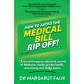 How to Avoid the Medical Bill Rip Off!: 12 essential steps to take back control of Medicare, master private health, save money and dodge scams.