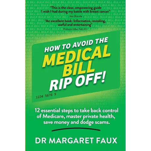 How to Avoid the Medical Bill Rip Off!: 12 essential steps to take back control of Medicare, master private health, save money and dodge scams.