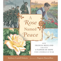 A Rose Named Peace: How Francis Meilland Created a Flower of Hope for a World at War
