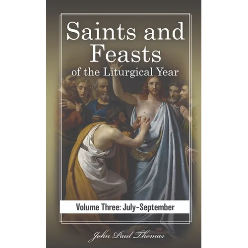 Saints and Feasts of the Liturgical Year: Volume Three: July-September