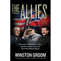 The Allies: Roosevelt, Churchill, Stalin, and the Unlikely Alliance That Won World War II