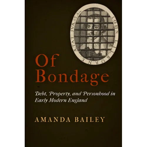 Of Bondage: Debt, Property, and Personhood in Early Modern England