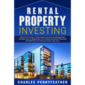Rental Property Investing: Unlock the Secrets of Real Estate Investing and Management, Including Tips on Negotiation and Finding Investment Properties