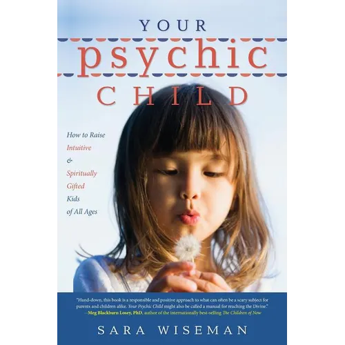 Your Psychic Child: How to Raise Intuitive & Spiritually Gifted Kids of All Ages