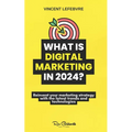 What is digital marketing in 2024?: Reinvent your marketing strategy with the latest trends and technologies
