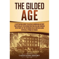 The Gilded Age: A Captivating Guide to an Era in American History That Overlaps the Reconstruction Era and Coincides with Parts of the Victorian Era i
