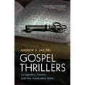 Gospel Thrillers: Conspiracy, Fiction, and the Vulnerable Bible
