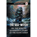 The Sea-Witch Or, The African Quadroon A Story Of The Slave Coast