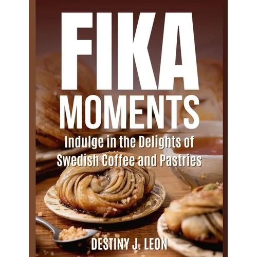 Fika Moments: Indulge in the Delights of Swedish Coffee and Pastries