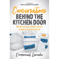 Conversations Behind the Kitchen Door: 50 American Chefs Chart Today's Food Culture