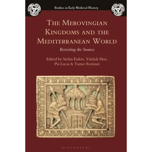 The Merovingian Kingdoms and the Mediterranean World: Revisiting the Sources