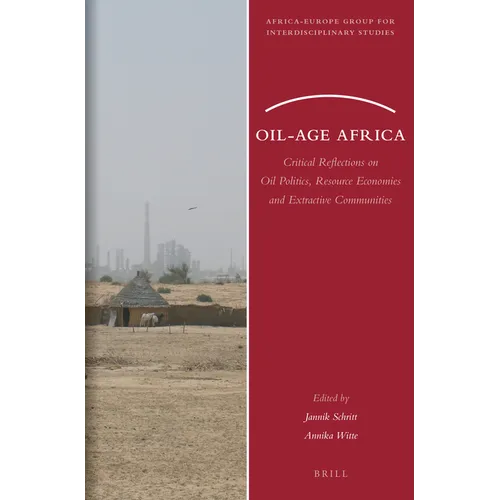 Oil-Age Africa: Critical Reflections on Oil Politics, Resource Economies and Extractive Communities