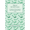 Tales of the Golf Course - A Collection of Classic Magazine Short Stories on the Great Game of Golf