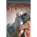 Land of the Horses: A True Story of a Lost Soul and a Life Found
