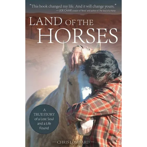Land of the Horses: A True Story of a Lost Soul and a Life Found