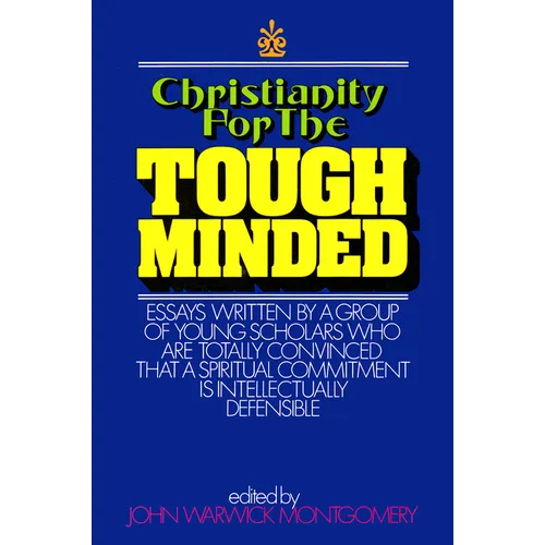 Christianity for the Tough Minded: Essays Written by a Group of Young Scholars Who Are Totally Convinced That a Spiritual Commitment Is Intellectually
