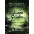 Between the Gardens: Embracing the Pruning Process of God Through Trials and Tribulations to Grow and Bloom Where You Are Planted