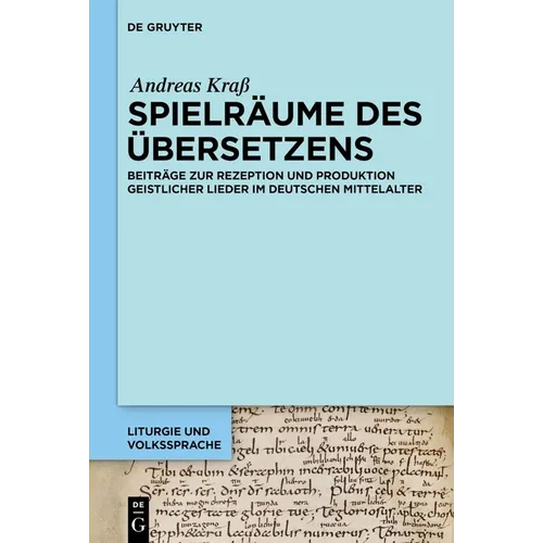 Spielräume Des Übersetzens: Beiträge Zur Rezeption Und Produktion Geistlicher Lieder Im Deutschen Mittelalter