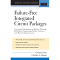 Failure-Free Integrated Circuit Packages: Systematic Elimination of Failures Through Reliability Engineering, Failure Analysis, and Material Improveme