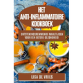 Het Anti-Inflammatoire Kookboek: Ontstekingsremmende Maaltijden voor een Betere Gezondheid