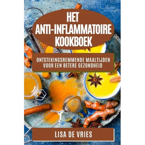 Het Anti-Inflammatoire Kookboek: Ontstekingsremmende Maaltijden voor een Betere Gezondheid