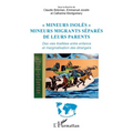 "Mineurs isolés": Mineurs migrants séparés de leurs parents Des vies tiraillées entre enfance et marginalisation des étrangers