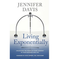 Living Exponentially: Unlocking the Power of Every Moment in Your Business and Life