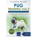 Pug Training Vol. 2: Dog Training for your grown-up Pug