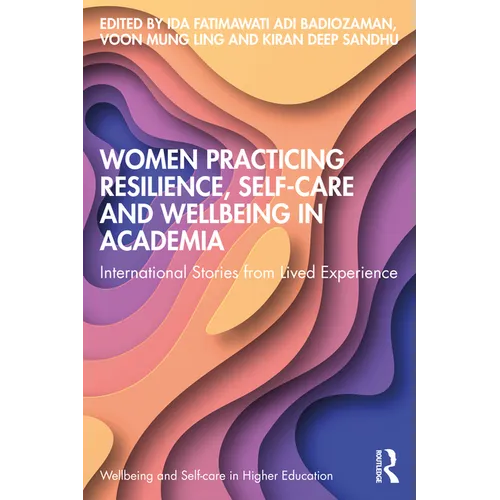 Women Practicing Resilience, Self-care and Wellbeing in Academia: International Stories from Lived Experience