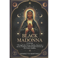 Black Madonna: A Journey Through Her Faces, Myths, Mysteries Across Cultures and Sacred Practices of the Great Goddess