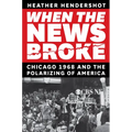 When the News Broke: Chicago 1968 and the Polarizing of America