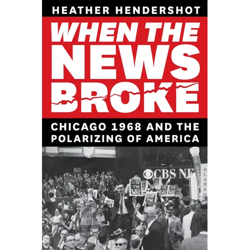 When the News Broke: Chicago 1968 and the Polarizing of America
