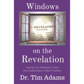 Windows on the Revelation: Helping You Understand Clearly the Greatest Book of Bible Prophecy