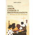 Amor, Unidad Y Reconciliación: El mensaje de Efesios