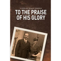 To the Praise of His Glory: B. Myron Cedarholm and Thelma M. Cedarholm