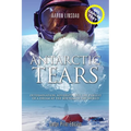 Antarctic Tears (LARGE PRINT): Determination, Adversity, and the Pursuit of a Dream at the Bottom of the World
