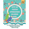 Kitty Cat Positive Affirmations Coloring Book: 30+ Gorgeous Kitty Themed Pictures To Inspire Confidence & Conversation In Children Of All Ages