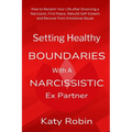 Setting Healthy Boundaries with a Narcissistic Ex Partner: How to Reclaim Your Life after Divorcing a Narcissist, Find Peace and Rebuild Self-Esteem a