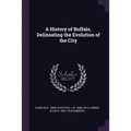 A History of Buffalo, Delineating the Evolution of the City