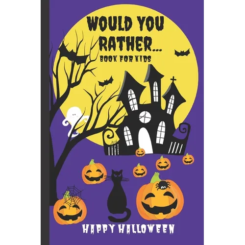 Would You Rather Book for Kids: A Kids Book of Silly Questions, Hilarious Scenarios and Funny Situations / Halloween Edition / Game Book Gift Idea / K