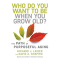 Who Do You Want to Be When You Grow Old?: The Path of Purposeful Aging