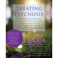 Treating Psychosis: A Clinician's Guide to Integrating Acceptance & Commitment Therapy, Compassion-Focused Therapy & Mindfulness Approaches Within the