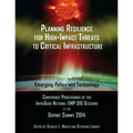 Planning Resilience for High-Impact Threats to Critical Infrastructure: Conference Proceedings InfraGard National EMP SIG Sessions at the 2014 Dupont