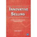 Innovative Selling: A Guide to Successful Corporate Professional Selling
