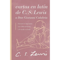 Cartas En Latín de C. S. Lewis Y Don Giovanni Calabria: Un Estudio Sobre La Amistad
