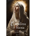 Santa Catalina de Siena: Una vida de devoción apasionada y resplandor espiritual