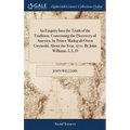 An Enquiry Into the Truth of the Tradition, Concerning the Discovery of America, by Prince Madog ab Owen Gwynedd, About the Year, 1170. By John Willia