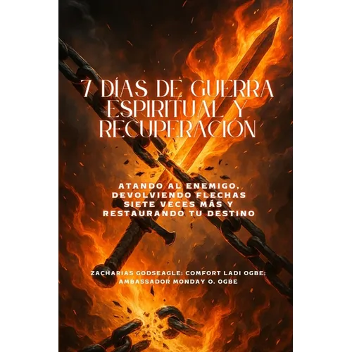 7 DÍAS DE GUERRA ESPIRITUAL Y RECUPERACIÓN - Atando al enemigo, devolviendo flechas siete veces más y restaurando tu destino